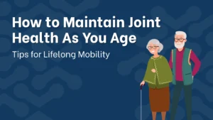 How to Maintain Joint Health As You Age