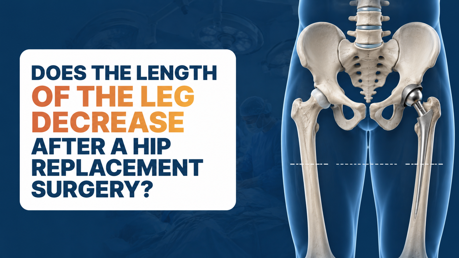 Does the Length of the Leg Decrease After a Hip Replacement Surgery?